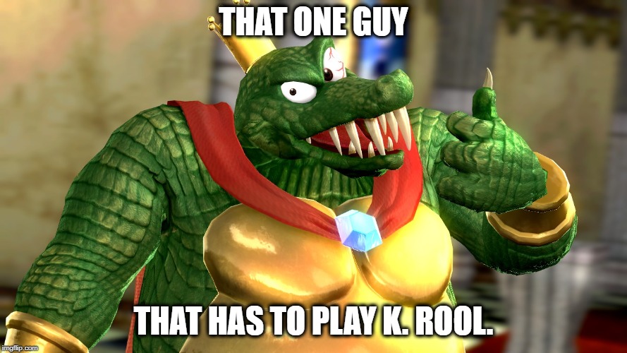 Smash Ultimate Online In a Nutshell | THAT ONE GUY; THAT HAS TO PLAY K. ROOL. | image tagged in nintendo,super smash bros | made w/ Imgflip meme maker