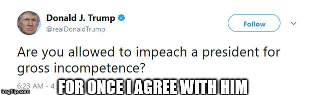 Trump Tweet | FOR ONCE I AGREE WITH HIM | image tagged in trump tweet | made w/ Imgflip meme maker