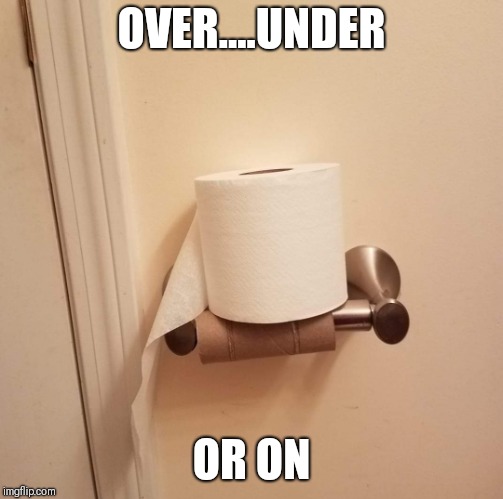 OVER....UNDER; OR ON | image tagged in toiletpaperdebate bathroom | made w/ Imgflip meme maker