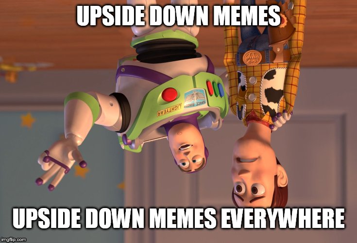 X, X Everywhere Meme | UPSIDE DOWN MEMES UPSIDE DOWN MEMES EVERYWHERE | image tagged in memes,x x everywhere | made w/ Imgflip meme maker