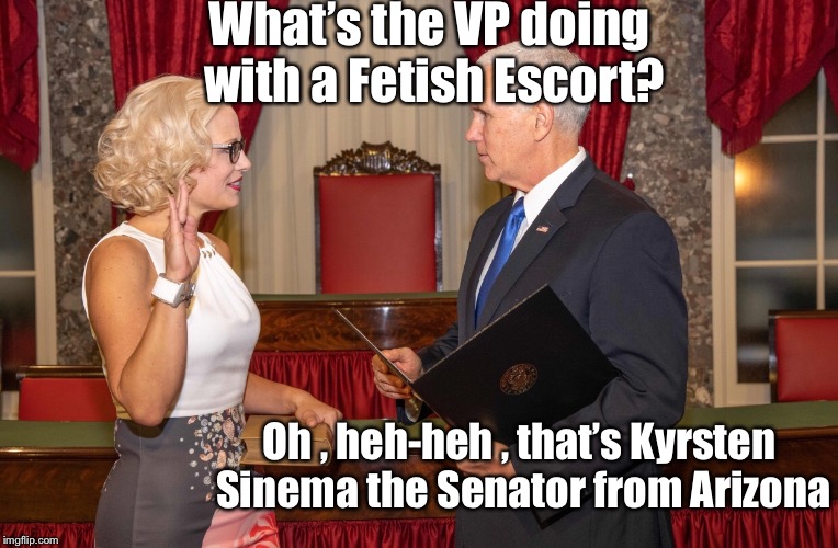 Sinema Pence | What’s the VP doing with a Fetish Escort? Oh , heh-heh , that’s Kyrsten Sinema the Senator from Arizona | image tagged in senate,capitol hill | made w/ Imgflip meme maker