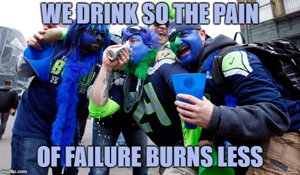 WE DRINK SO THE PAIN; OF FAILURE BURNS LESS | made w/ Imgflip meme maker
