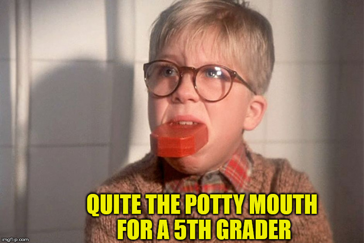 QUITE THE POTTY MOUTH       FOR A 5TH GRADER | made w/ Imgflip meme maker