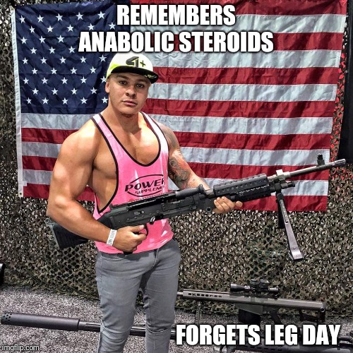 REMEMBERS ANABOLIC STEROIDS; FORGETS LEG DAY | image tagged in guy with weapon skip leg day | made w/ Imgflip meme maker