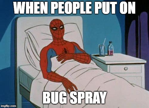 Spiderman Hospital | WHEN PEOPLE PUT ON; BUG SPRAY | image tagged in memes,spiderman hospital,spiderman | made w/ Imgflip meme maker