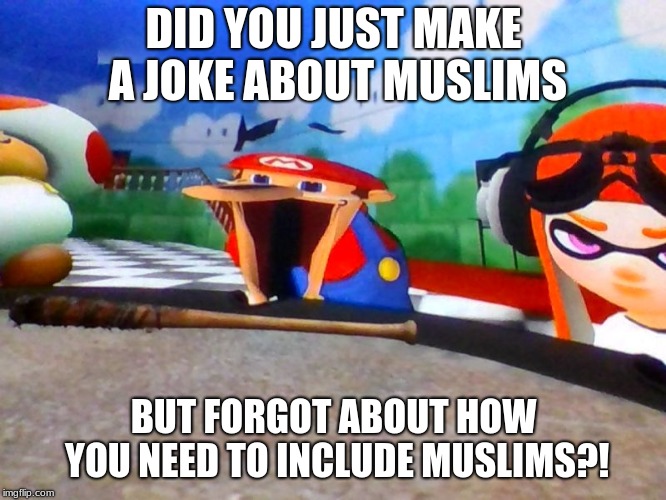 HAHAHAHAHAHAHAHAHAHA | DID YOU JUST MAKE A JOKE ABOUT MUSLIMS; BUT FORGOT ABOUT HOW YOU NEED TO INCLUDE MUSLIMS?! | image tagged in mario laughing at something | made w/ Imgflip meme maker