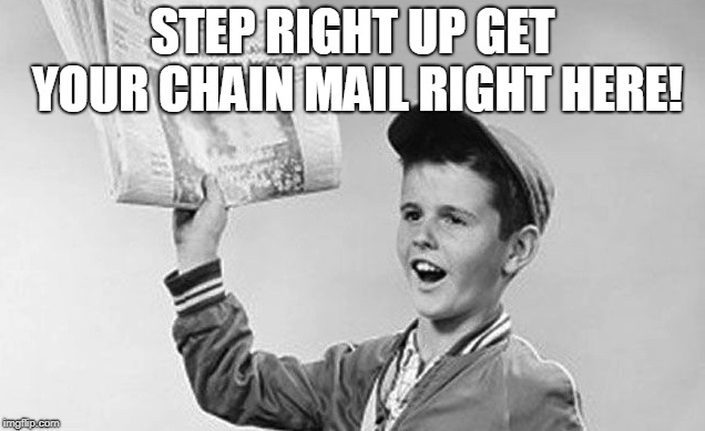 paper boy | STEP RIGHT UP GET YOUR CHAIN MAIL RIGHT HERE! | image tagged in paper boy | made w/ Imgflip meme maker