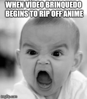 Angry Baby Meme | WHEN VÌDEO BRINQUEDO BEGINS TO RIP OFF ANIME | image tagged in memes,angry baby | made w/ Imgflip meme maker