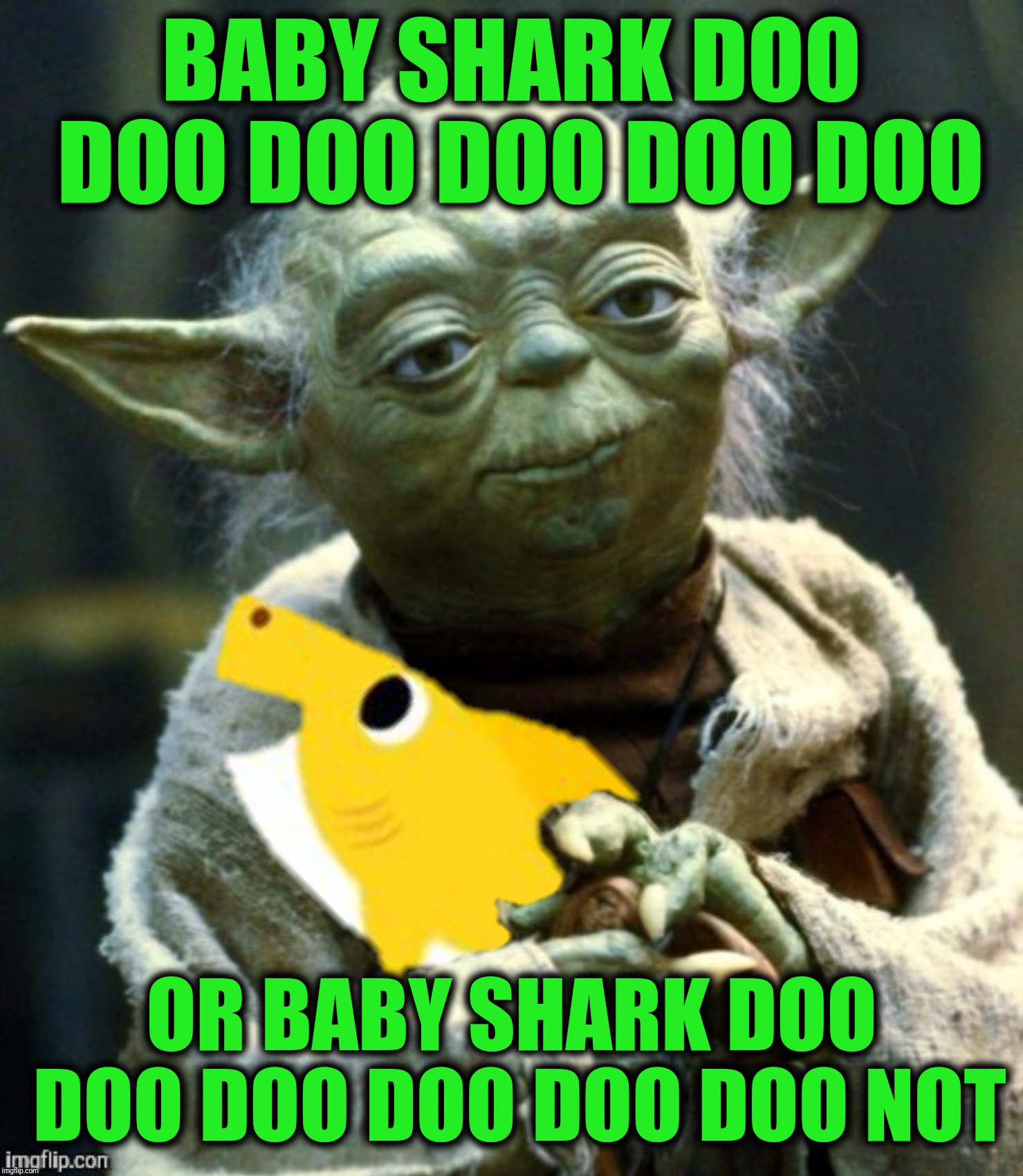 Bad Photoshop Sunday presents:  May the force be with doo | BABY SHARK DOO DOO DOO DOO DOO DOO; OR BABY SHARK DOO DOO DOO DOO DOO DOO NOT | image tagged in bad photoshop sunday,yoda,baby shark,do or do not | made w/ Imgflip meme maker