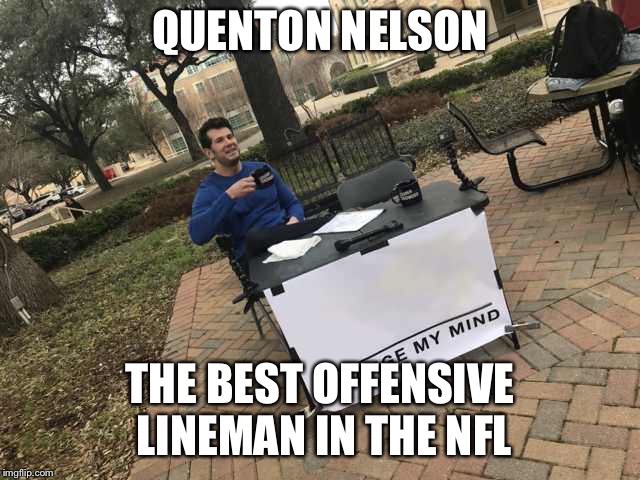 Prove me wrong | QUENTON NELSON; THE BEST OFFENSIVE LINEMAN IN THE NFL | image tagged in prove me wrong | made w/ Imgflip meme maker