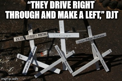 Death on the border  | “THEY DRIVE RIGHT THROUGH AND MAKE A LEFT,” DJT | image tagged in megadeath,djt,whatwouldjesusdo | made w/ Imgflip meme maker