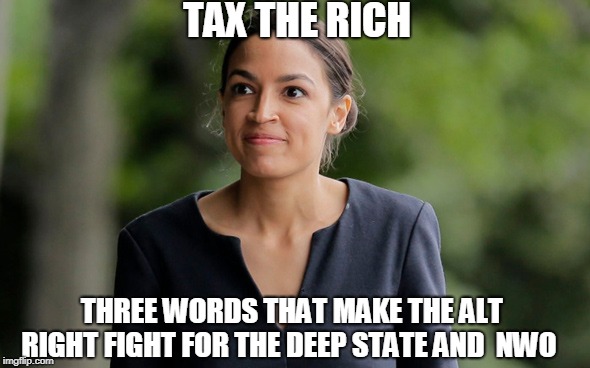 like trained sheep  | TAX THE RICH; THREE WORDS THAT MAKE THE ALT RIGHT FIGHT FOR THE DEEP STATE AND  NWO | image tagged in alt right,sheeple | made w/ Imgflip meme maker