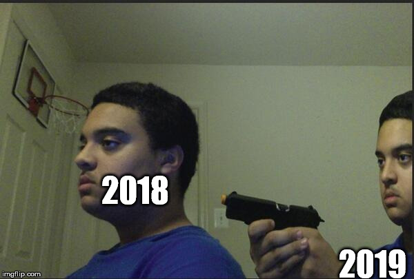 Behind You | 2018; 2019 | image tagged in behind you | made w/ Imgflip meme maker