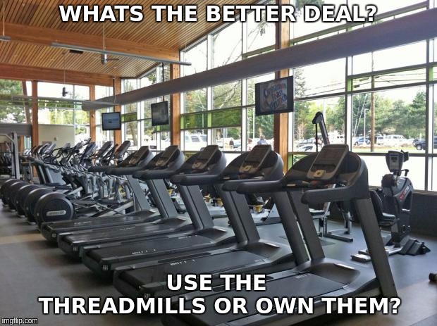 gym | WHATS THE BETTER DEAL? USE THE THREADMILLS OR OWN THEM? | image tagged in gym | made w/ Imgflip meme maker