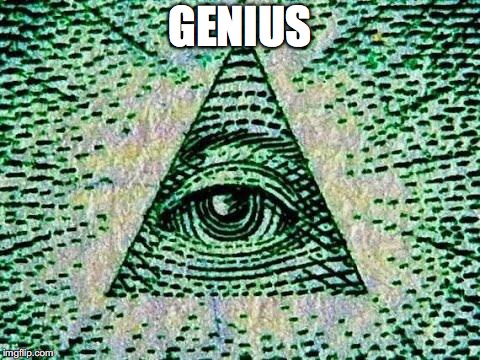 Illuminati | GENIUS | image tagged in illuminati | made w/ Imgflip meme maker