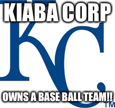 KIABA CORP; OWNS A BASE BALL TEAM!! | image tagged in memes | made w/ Imgflip meme maker