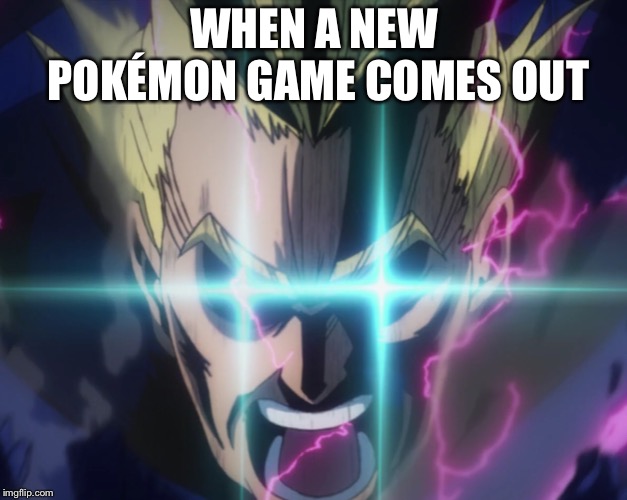 WHEN A NEW POKÉMON GAME COMES OUT | image tagged in gaming | made w/ Imgflip meme maker