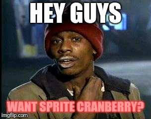 Want Sprite Cranberry? | HEY GUYS; WANT SPRITE CRANBERRY? | image tagged in sprite cranberry,guys | made w/ Imgflip meme maker