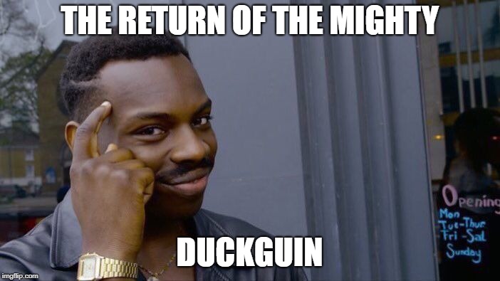 Roll Safe Think About It Meme | THE RETURN OF THE MIGHTY DUCKGUIN | image tagged in memes,roll safe think about it | made w/ Imgflip meme maker