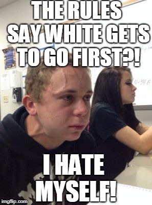 When a leftist learns the rules for chess... | THE RULES SAY WHITE GETS TO GO FIRST?! I HATE MYSELF! | image tagged in man triggered at school,chess,white guilt,leftist,memes | made w/ Imgflip meme maker