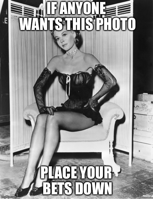 The price $20,000 |  IF ANYONE WANTS THIS PHOTO; PLACE YOUR BETS DOWN | image tagged in 1920jgp,memes,auction,sexy | made w/ Imgflip meme maker