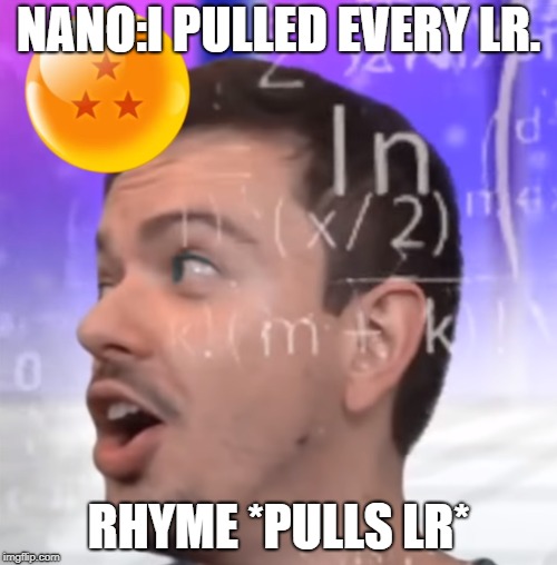 NANO:I PULLED EVERY LR. RHYME *PULLS LR* | image tagged in rhymestyle lr cell pull | made w/ Imgflip meme maker