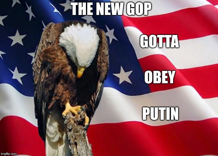 Gotta Obey Putin | THE NEW GOP; GOTTA; OBEY; PUTIN | image tagged in trump,putin,gop,fascist | made w/ Imgflip meme maker