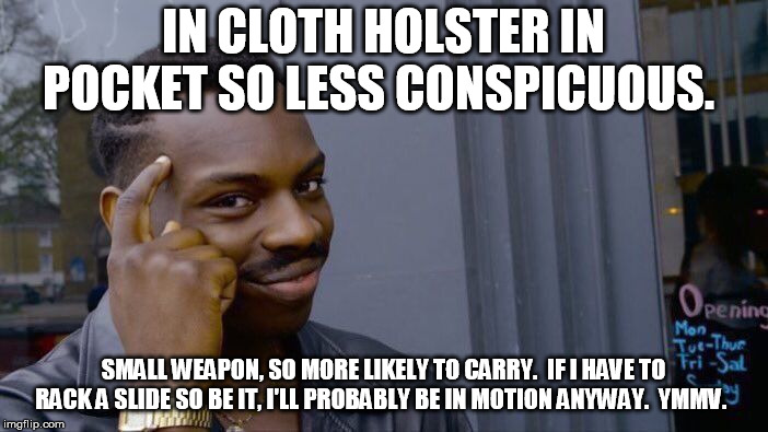 Roll Safe Think About It Meme | IN CLOTH HOLSTER IN POCKET SO LESS CONSPICUOUS. SMALL WEAPON, SO MORE LIKELY TO CARRY.  IF I HAVE TO RACK A SLIDE SO BE IT, I'LL PROBABLY BE | image tagged in memes,roll safe think about it | made w/ Imgflip meme maker