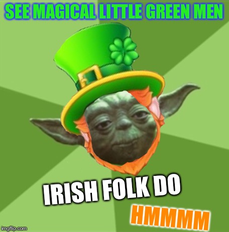 SEE MAGICAL LITTLE GREEN MEN IRISH FOLK DO HMMMM | made w/ Imgflip meme maker