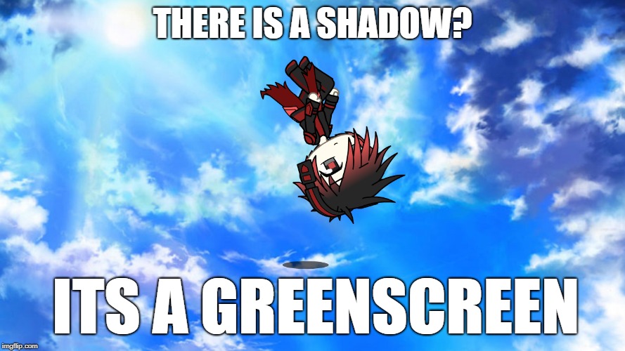 THERE IS A SHADOW? ITS A GREENSCREEN | image tagged in its a greenscren | made w/ Imgflip meme maker
