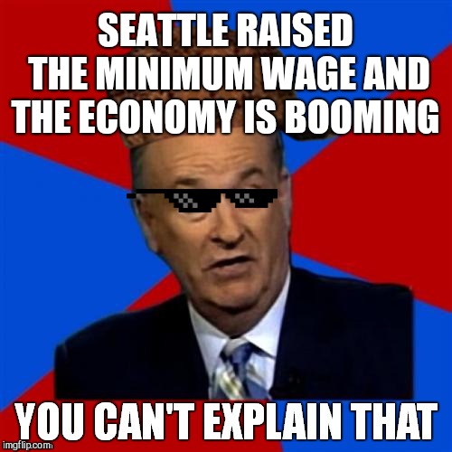 This what the gop doesn't want even though they claim to care about the economy  | SEATTLE RAISED THE MINIMUM WAGE AND THE ECONOMY IS BOOMING | image tagged in memes,gop,gop hypocrite,republicans | made w/ Imgflip meme maker