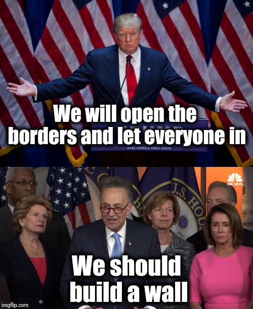 Never-Trumpers are like a separate political party | We will open the borders and let everyone in; We should build a wall | image tagged in president trump,scumbag government,politicians suck,progress,stop it,y u no | made w/ Imgflip meme maker