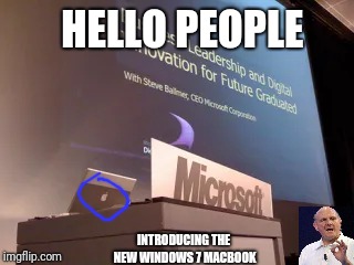 Microsoft Fail | HELLO PEOPLE; INTRODUCING THE NEW WINDOWS 7 MACBOOK | image tagged in microsoft,macbook,apple,windows 7 | made w/ Imgflip meme maker