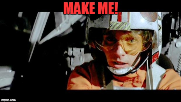 Luke Use The Force | MAKE ME! | image tagged in luke use the force | made w/ Imgflip meme maker