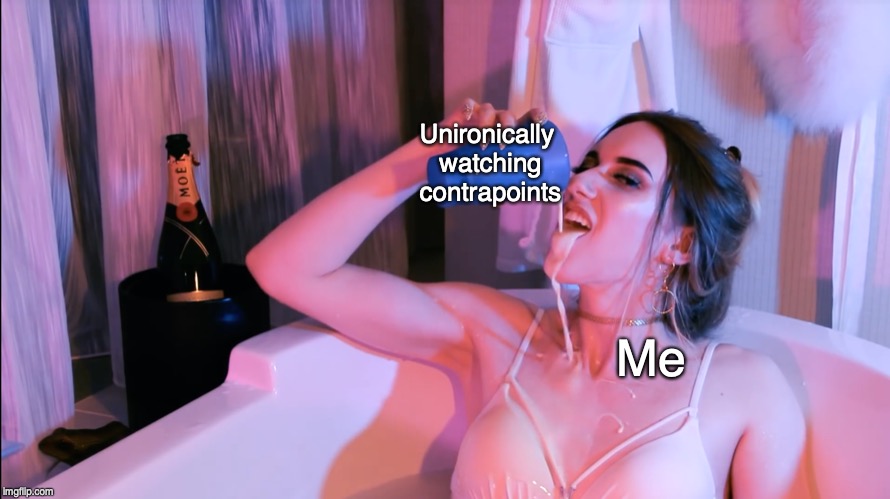 Are you offended? | Unironically watching contrapoints Me | image tagged in are you offended | made w/ Imgflip meme maker