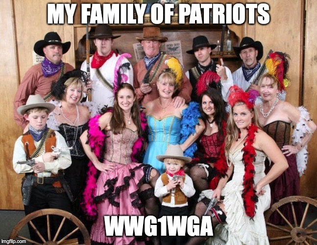 WWG1WGA | MY FAMILY OF PATRIOTS; WWG1WGA | image tagged in political humor | made w/ Imgflip meme maker