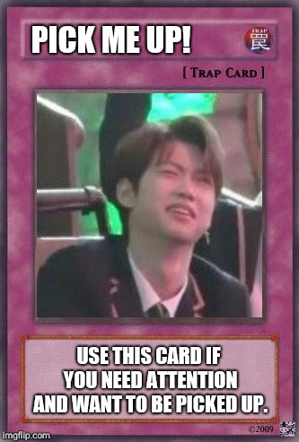 PICK ME UP! USE THIS CARD IF YOU NEED ATTENTION AND WANT TO BE PICKED UP. | made w/ Imgflip meme maker