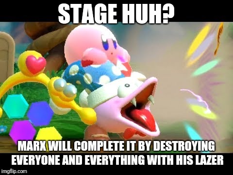Marx firing his laser  | STAGE HUH? MARX WILL COMPLETE IT BY DESTROYING EVERYONE AND EVERYTHING WITH HIS LAZER | image tagged in marx firing his laser | made w/ Imgflip meme maker