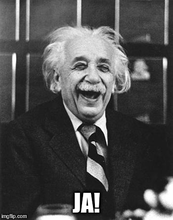 Einstein laugh | JA! | image tagged in einstein laugh | made w/ Imgflip meme maker