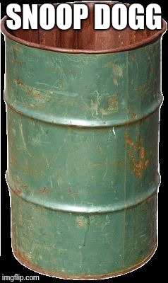 Empty barrel | SNOOP DOGG | image tagged in empty barrel | made w/ Imgflip meme maker