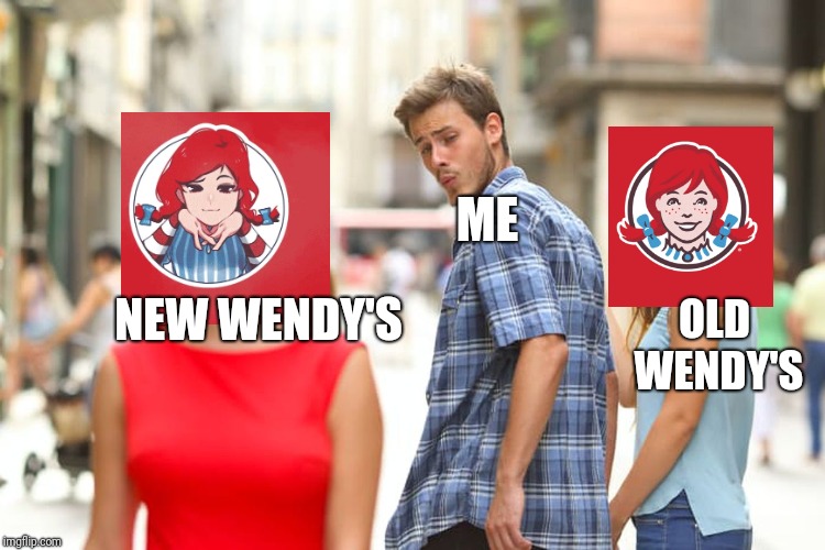 My Wendy's meme | ME; NEW WENDY'S; OLD WENDY'S | image tagged in memes,distracted boyfriend,wendy's,anime,too funny | made w/ Imgflip meme maker