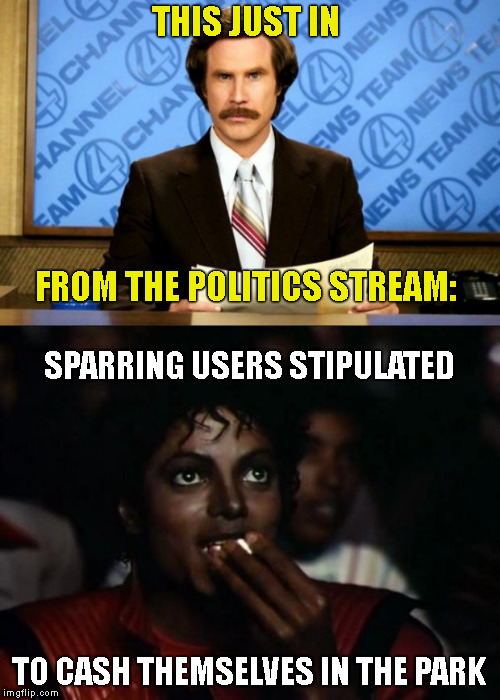 Rumble in the Park | THIS JUST IN; FROM THE POLITICS STREAM:; SPARRING USERS STIPULATED; TO CASH THEMSELVES IN THE PARK | image tagged in memes,michael jackson popcorn,this just in,imgflip users,stalking,politics lol | made w/ Imgflip meme maker
