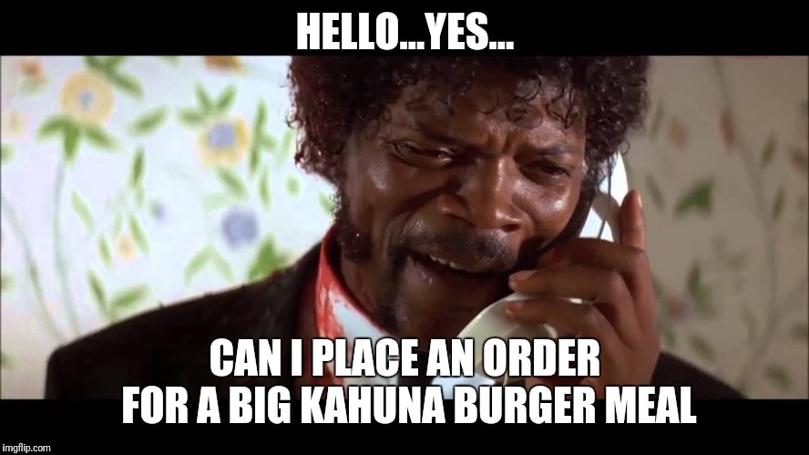 pulp fiction phone | HELLO...YES... CAN I PLACE AN ORDER FOR A BIG KAHUNA BURGER MEAL | image tagged in pulp fiction phone | made w/ Imgflip meme maker