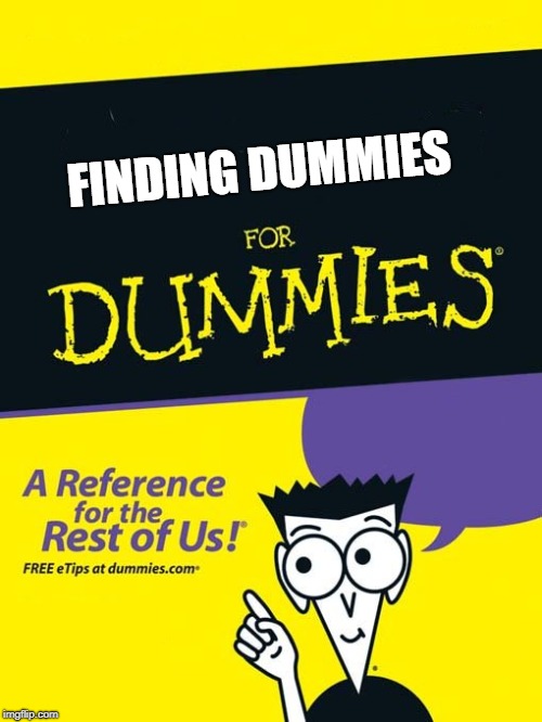 For dummies book | FINDING DUMMIES | image tagged in for dummies book | made w/ Imgflip meme maker