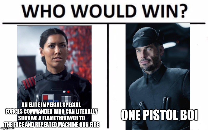 Thanks a lot, EA | ONE PISTOL BOI; AN ELITE IMPERIAL SPECIAL FORCES COMMANDER WHO CAN LITERALLY SURVIVE A FLAMETHROWER TO THE FACE AND REPEATED MACHINE GUN FIRE | image tagged in memes,who would win,star wars,logic,star wars battlefront | made w/ Imgflip meme maker