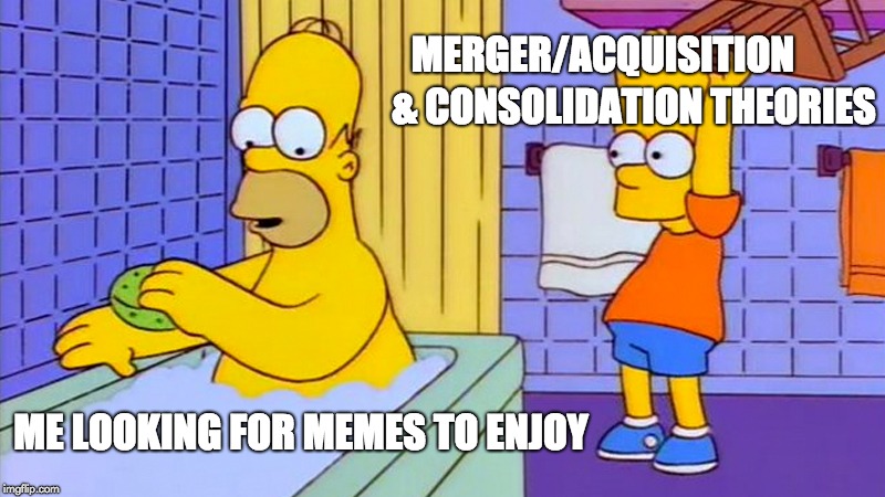bart hitting homer with a chair | MERGER/ACQUISITION; & CONSOLIDATION THEORIES; ME LOOKING FOR MEMES TO ENJOY | image tagged in bart hitting homer with a chair | made w/ Imgflip meme maker