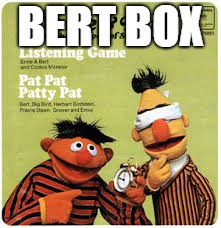 BERT BOX | made w/ Imgflip meme maker