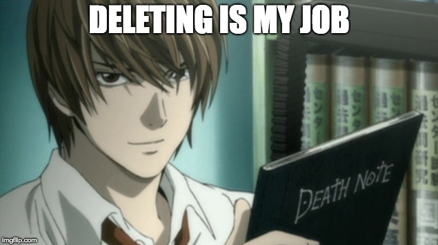kira death note | DELETING IS MY JOB | image tagged in kira death note | made w/ Imgflip meme maker