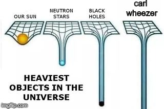 heaviest objects in the universe | carl wheezer | image tagged in heaviest objects in the universe | made w/ Imgflip meme maker