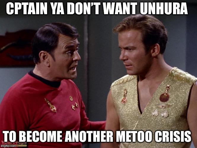 Mirror mirror Scotty or Kirk | CPTAIN YA DON’T WANT UNHURA TO BECOME ANOTHER METOO CRISIS | image tagged in mirror mirror scotty or kirk | made w/ Imgflip meme maker